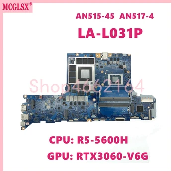 LA-L031P Su CPU: R5-5600H GPU: RTX3060-V6G Nešiojamojo kompiuterio Plokštę Acer AN515-45 AN517-41 Sąsiuvinis Mainboard 100% Testuotas OK