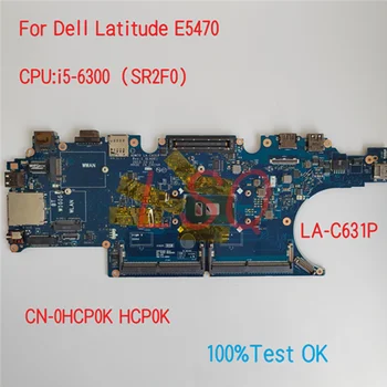LA-C631P Už Dell Latitude E5470 Nešiojamojo kompiuterio pagrindinę Plokštę Su CPU i5-6300 KN-0HCP0K HCP0K 100% Bandymo GERAI